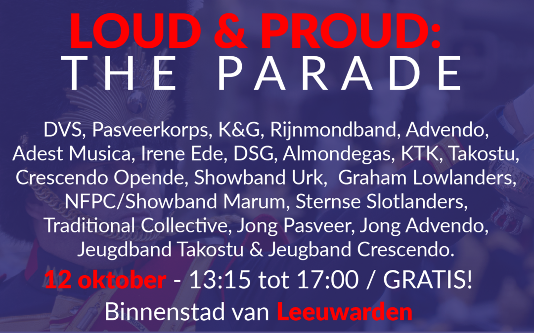 Meer dan twintig muziekkorpsen zetten centrum van Leeuwarden op z’n kop tijdens Loud and Proud: The Parade!